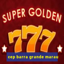 cep barra grande marau